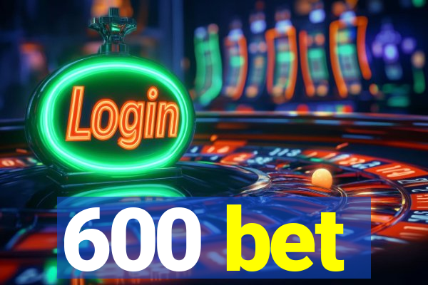 600 bet